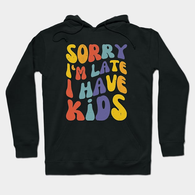 Sorry I'm Late I Have Kids, Retro New Mom Life Hoodie by WaBastian